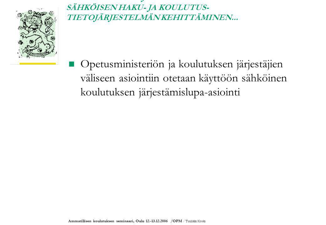 Ammatillisen koulutuksen seminaari, Oulu /OPM / Tuulikki Koski AMMATILLISEN JA LUKIOKOULUTUKSEN SÄHKÖISEN HAKU- JA KOULUTUS- TIETOJÄRJESTELMÄN KEHITTÄMINEN...