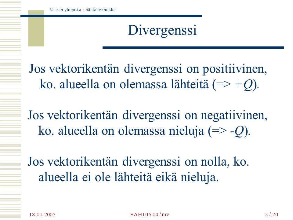 Vaasan yliopisto / Sähkötekniikka SAH / mv2 / 20 Divergenssi Jos vektorikentän divergenssi on positiivinen, ko.