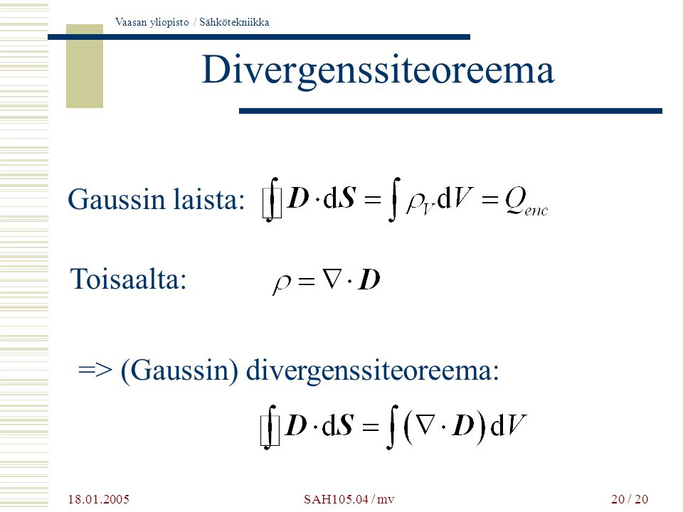 Vaasan yliopisto / Sähkötekniikka SAH / mv20 / 20 Divergenssiteoreema Gaussin laista: Toisaalta: => (Gaussin) divergenssiteoreema: