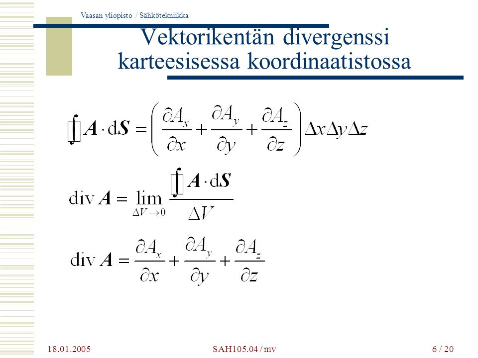 Vaasan yliopisto / Sähkötekniikka SAH / mv6 / 20 Vektorikentän divergenssi karteesisessa koordinaatistossa