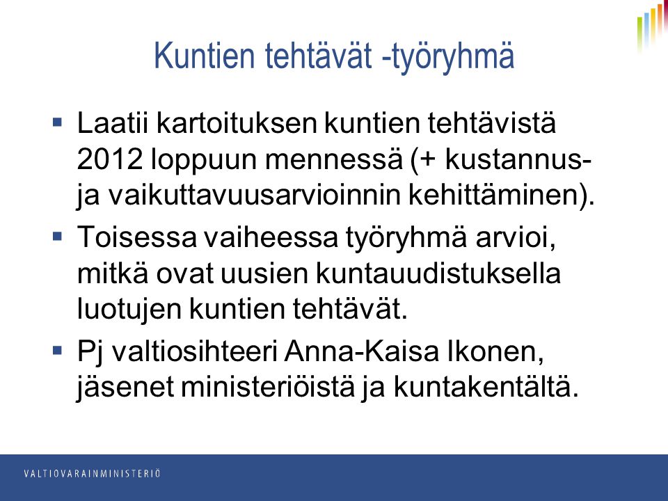 JulkICT Kuntien tehtävät -työryhmä  Laatii kartoituksen kuntien tehtävistä 2012 loppuun mennessä (+ kustannus- ja vaikuttavuusarvioinnin kehittäminen).