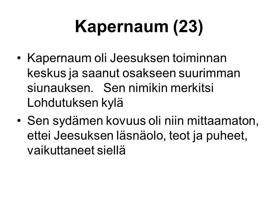 Kapernaum (23) Kapernaum oli Jeesuksen toiminnan keskus ja saanut osakseen suurimman siunauksen.