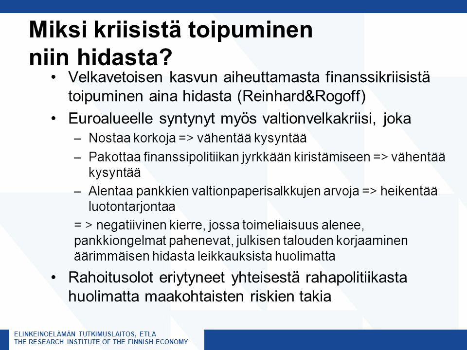 ELINKEINOELÄMÄN TUTKIMUSLAITOS, ETLA THE RESEARCH INSTITUTE OF THE FINNISH ECONOMY Miksi kriisistä toipuminen niin hidasta.
