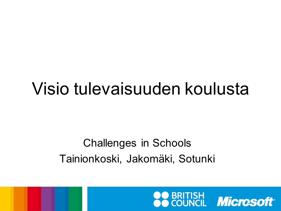 Visio tulevaisuuden koulusta Challenges in Schools Tainionkoski, Jakomäki, Sotunki