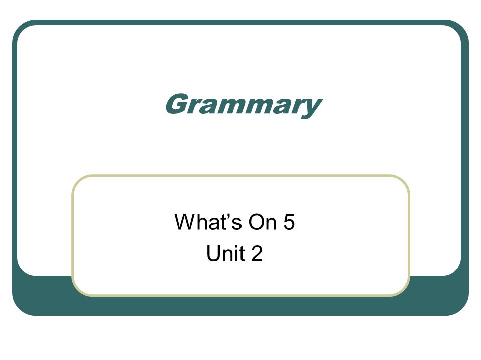 Grammary What’s On 5 Unit 2
