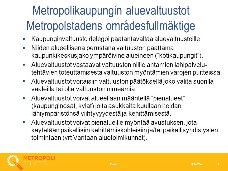 Metropolikaupungin aluevaltuustot Metropolstadens områdesfullmäktige  Kaupunginvaltuusto delegoi päätäntävaltaa aluevaltuustoille.