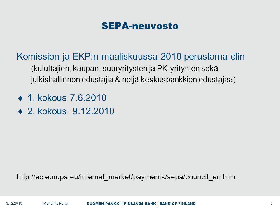 SUOMEN PANKKI | FINLANDS BANK | BANK OF FINLAND SEPA-neuvosto Komission ja EKP:n maaliskuussa 2010 perustama elin (kuluttajien, kaupan, suuryritysten ja PK-yritysten sekä julkishallinnon edustajia & neljä keskuspankkien edustajaa)  1.