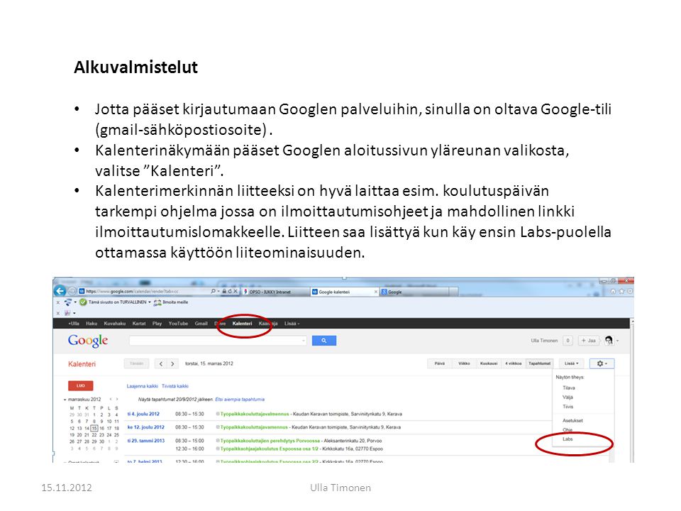 Ulla Timonen Alkuvalmistelut Jotta pääset kirjautumaan Googlen palveluihin, sinulla on oltava Google-tili (gmail-sähköpostiosoite).
