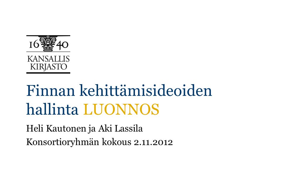 Finnan kehittämisideoiden hallinta LUONNOS Heli Kautonen ja Aki Lassila Konsortioryhmän kokous