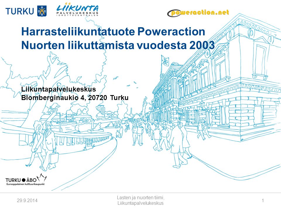 Harrasteliikuntatuote Poweraction Nuorten liikuttamista vuodesta 2003 Liikuntapalvelukeskus Blomberginaukio 4, Turku Lasten ja nuorten tiimi, Liikuntapalvelukeskus 1