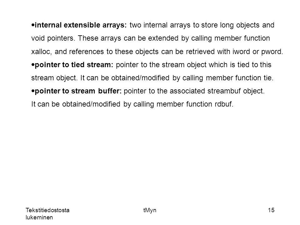 Tekstitiedostosta lukeminen tMyn15  internal extensible arrays: two internal arrays to store long objects and void pointers.