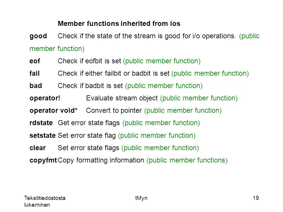 Tekstitiedostosta lukeminen tMyn19 Member functions inherited from ios goodCheck if the state of the stream is good for i/o operations.