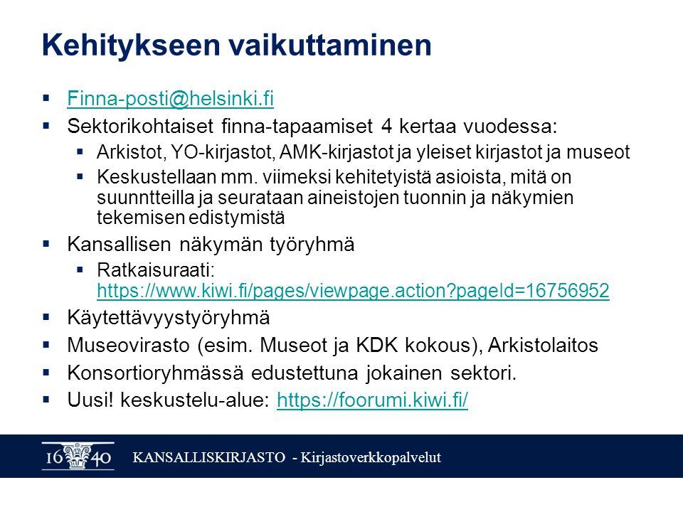 KANSALLISKIRJASTO - Kirjastoverkkopalvelut Kehitykseen vaikuttaminen    Sektorikohtaiset finna-tapaamiset 4 kertaa vuodessa:  Arkistot, YO-kirjastot, AMK-kirjastot ja yleiset kirjastot ja museot  Keskustellaan mm.