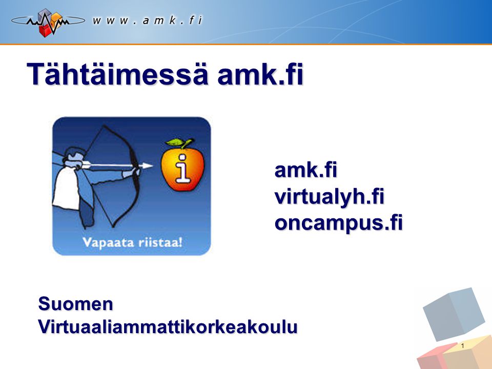 1 amk.fivirtualyh.fioncampus.fi Suomen Virtuaaliammattikorkeakoulu Tähtäimessä amk.fi